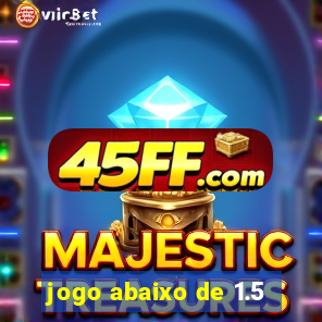 jogo abaixo de 1.5
